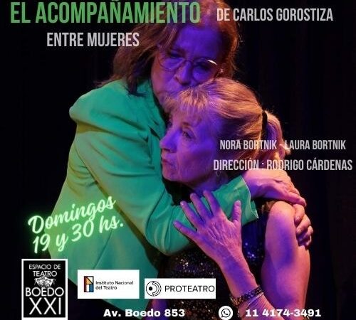 «EL ACOMPAÑAMIENTO (ENTRE MUJERES)» DE CARLOS GOROSTIZA CON LAURA Y NORA BORTNIK SE PRESENTA LOS DOMINGOS EN TEATRO BOEDO XXI DE LA CIUDAD DE BUENOS AIRES.